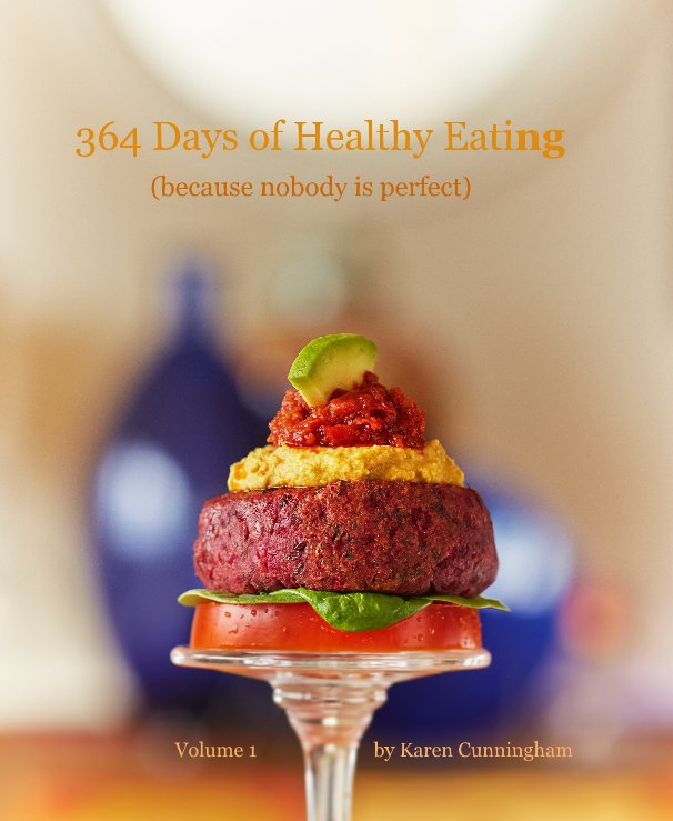 Ver 364 Days of Healthy Eating (because nobody is perfect) por Volume 1 by Karen Cunningham