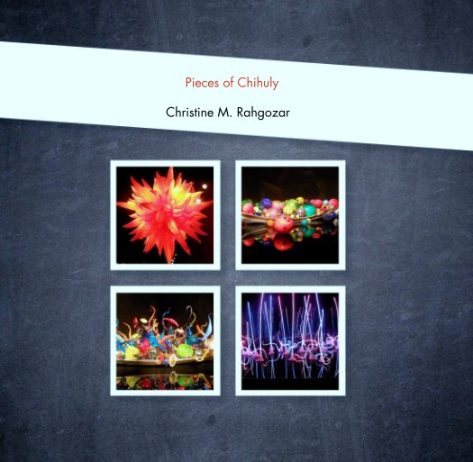 Ver Pieces of Chihuly por Christine M. Rahgozar