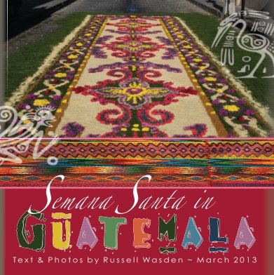 Semana Santa in Guatemala March '13 book cover