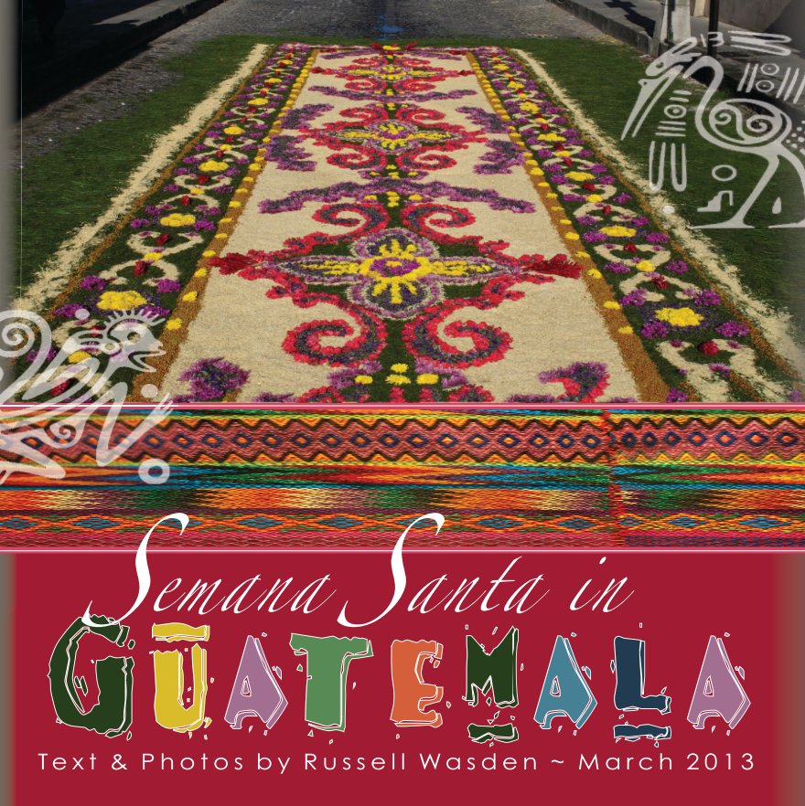 Ver Semana Santa in Guatemala March '13 por Russell Wasden