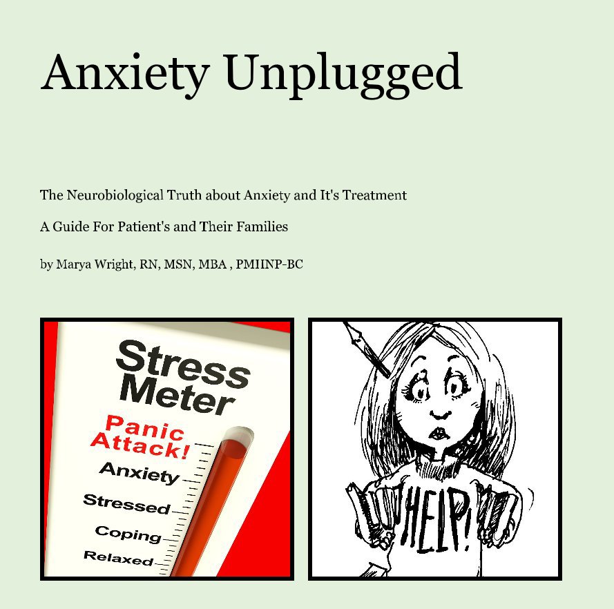 View Anxiety Unplugged by Marya Wright, RN, MSN, MBA , PMHNP-BC