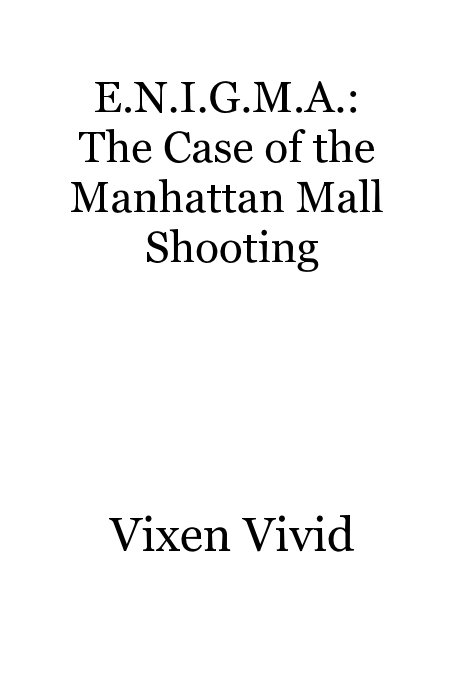 View E.N.I.G.M.A.: The Case of the Manhattan Mall Shooting by Vixen Vivid