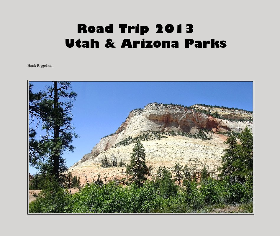 View Road Trip 2013 Utah & Arizona Parks by Hank Riggelson