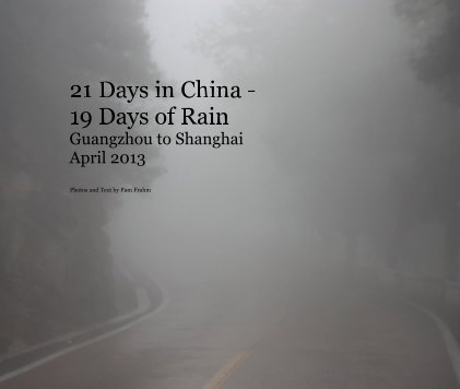 21 Days in China - 19 Days of Rain Guangzhou to Shanghai April 2013 book cover