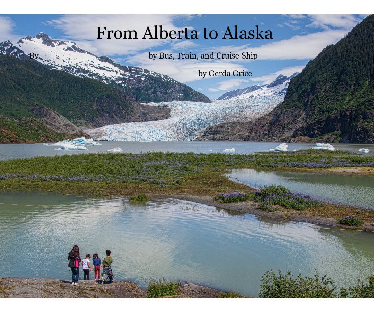 View From Alberta to Alaska, by Gerda Grice