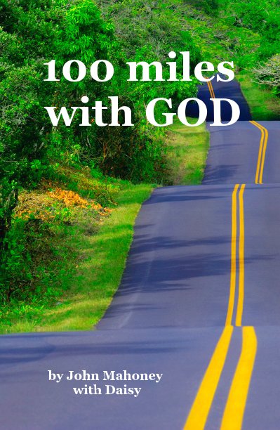 View 100 miles with GOD by John Mahoney with Daisy