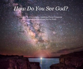 How Do You See God? 2013 Created by Kim Costello, Academy Frame Company Designed and Developed by Cas Foste book cover