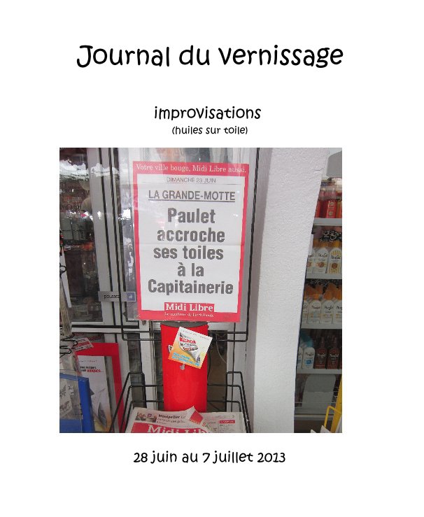 View Journal du vernissage by 28 juin au 7 juillet 2013