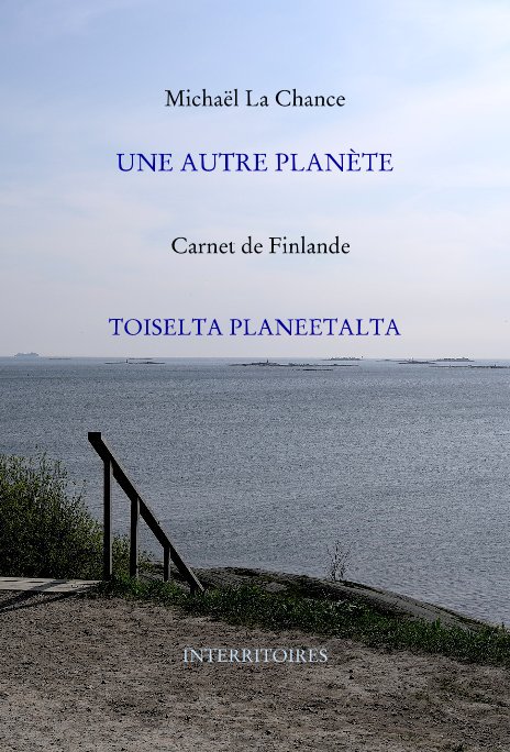 Visualizza UNE AUTRE PLANÈTE Carnet de Finlande TOISELTA PLANEETALTA di Michael La Chance