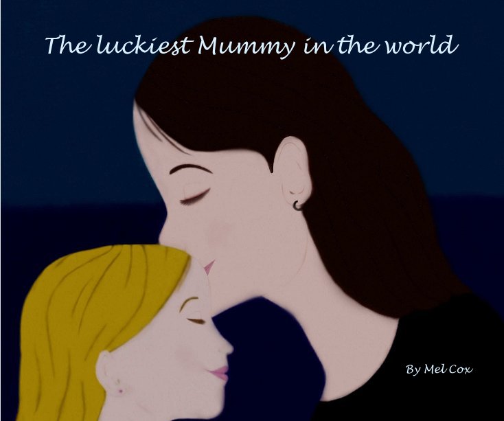 View The luckiest Mummy in the world By Mel Cox by Mel Cox