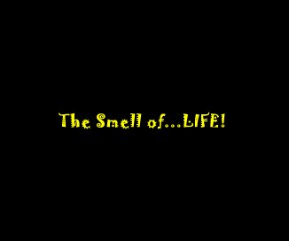 The Smell of...LIFE! (for Emily) book cover