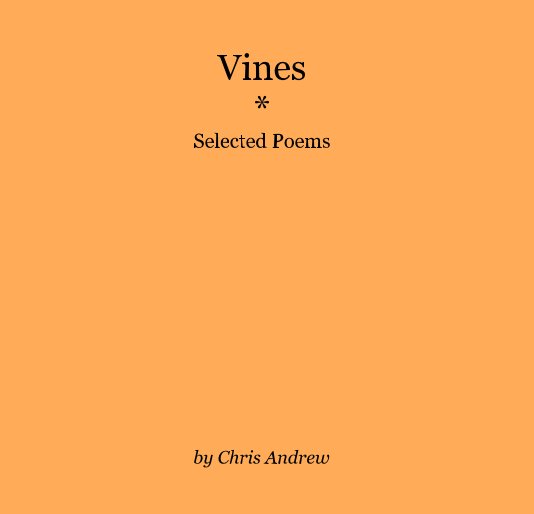 View Vines * Selected Poems by Chris Andrew