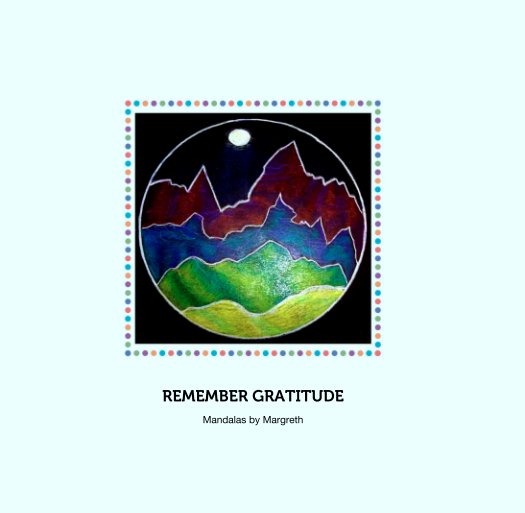 Ver REMEMBER GRATITUDE por Mandalas by Margreth