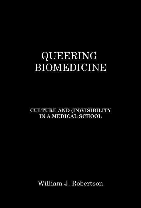 View Queering Biomedicine by William J. Robertson