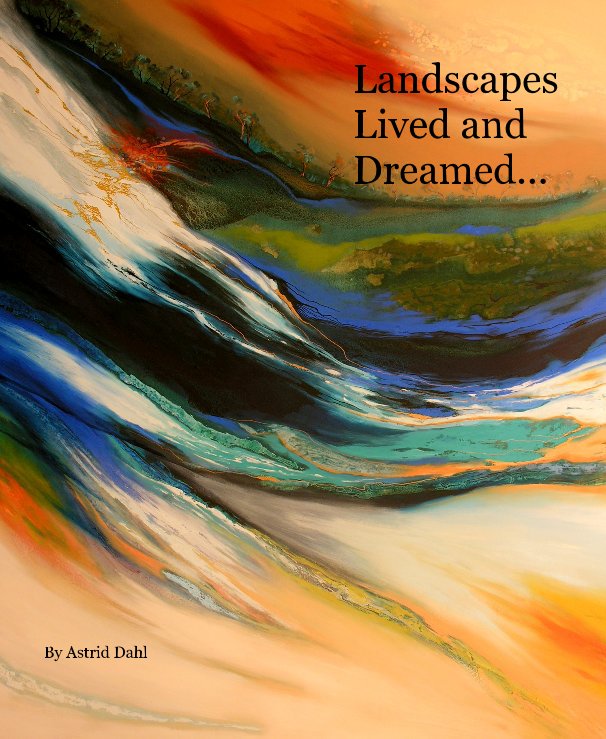 Ver Landscapes Lived and Dreamed... por Astrid Dahl