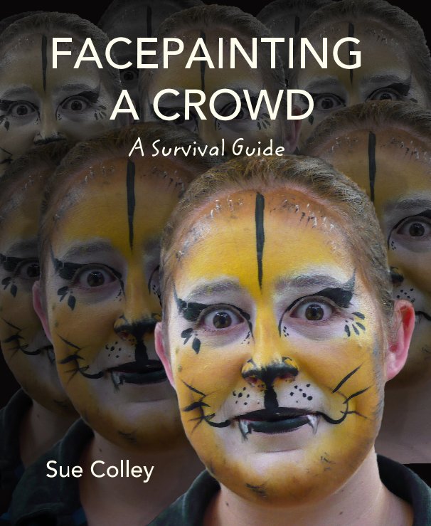 View FACEPAINTING A CROWD A Survival Guide by Sue Colley