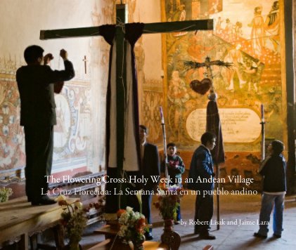 The Flowering Cross: Holy Week in an Andean Village La Cruz Florecida: La Semana Santa en un pueblo andino book cover