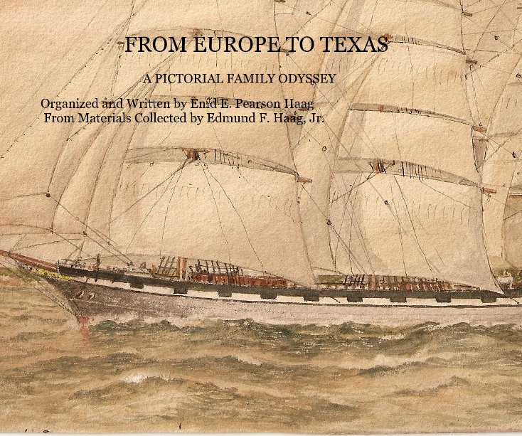 Bekijk FROM EUROPE TO TEXAS op Organized and Written by Enid E. Pearson Haag From Materials Collected by Edmund F. Haag, Jr.
