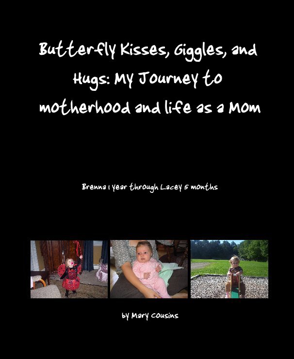 Ver Butterfly Kisses, Giggles, and Hugs: My Journey to motherhood and life as a Mom por Mary Cousins