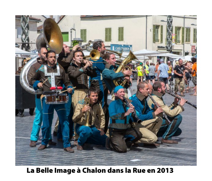View La Belle Image à Chalon dans la Rue 2013 by Bertrand Chambarlhac