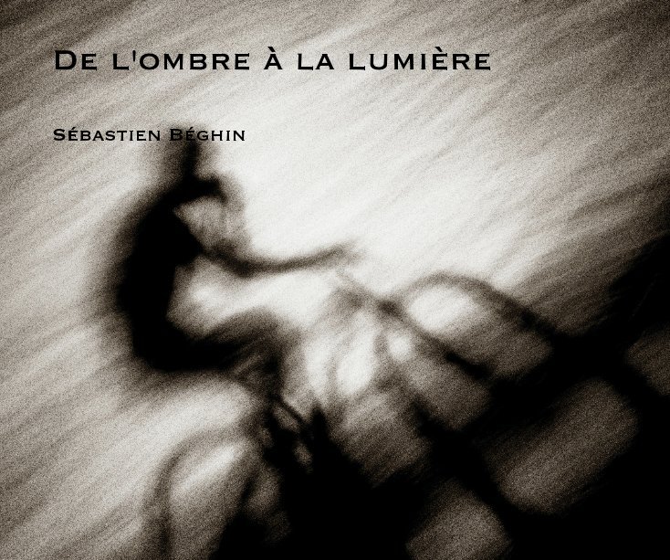 View De l'ombre a la lumiere by Sebastien Beghin