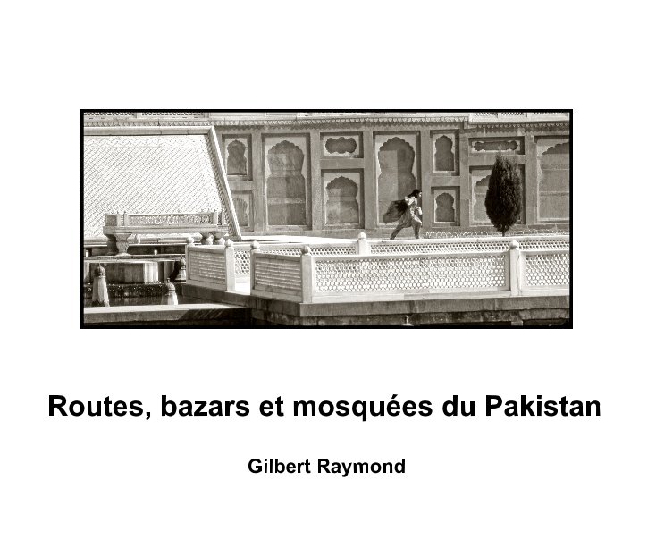 View Routes, bazars et mosquées du Pakistan by Gilbert Raymond