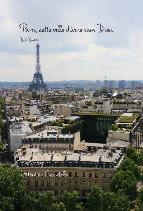 View Paris, cette ville divine sans Dieu. by Photos by Valentina Ceccatelli