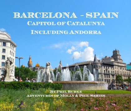 BARCELONA - SPAIN Capitol of Catalunya Including Andorra By Phil Burke Adventures of Molly & Phil Series book cover