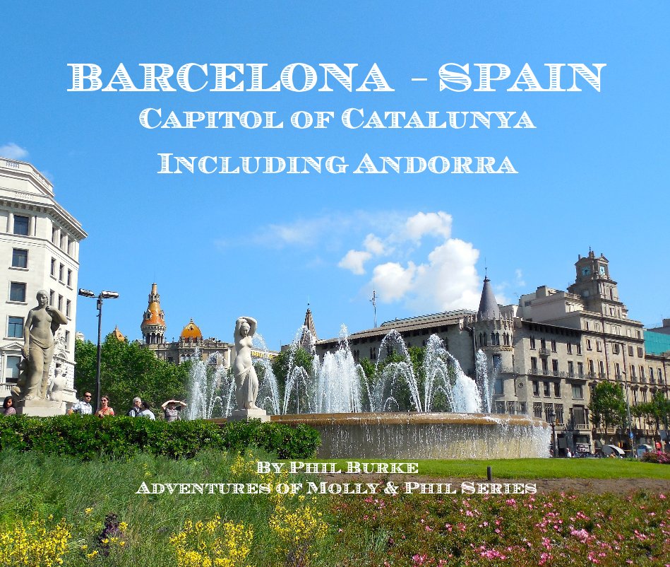 BARCELONA - SPAIN Capitol of Catalunya Including Andorra By Phil Burke Adventures of Molly & Phil Series nach Phil Burke anzeigen