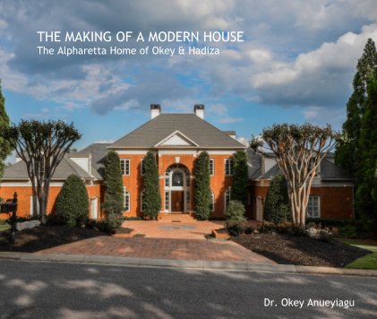 THE MAKING OF A MODERN HOUSE The Alpharetta Home of Okey & Hadiza book cover