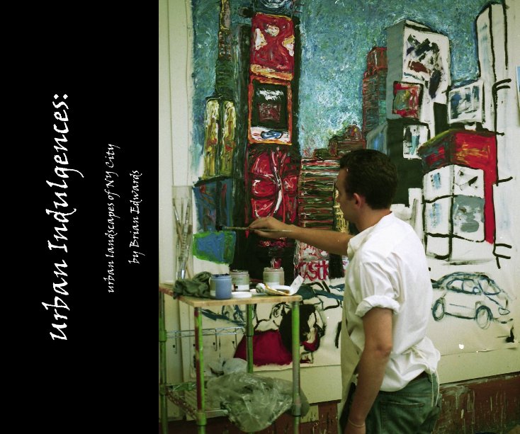 View Urban Indulgences: by Brian Edwards