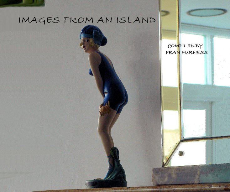 Ver IMAGES FROM AN ISLAND por COMPILED BY FRAN FURNESS