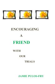 Encouraging A Friend with Our Trials book cover