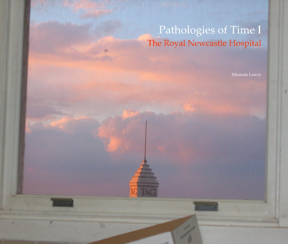 View Pathologies of Time I The Royal Newcastle Hospital by Miranda Lawry