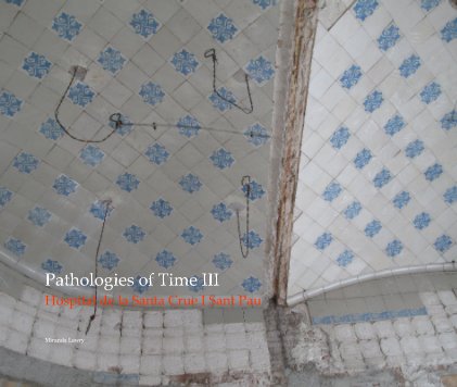 Pathologies of Time III Hospital de la Santa Crue I Sant Pau book cover