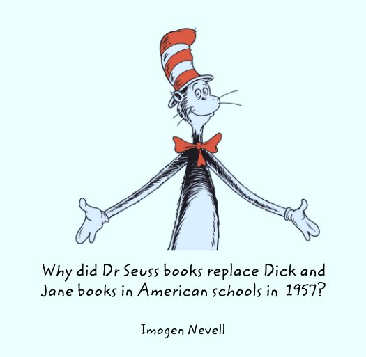 View Why did Dr Seuss books replace Dick and Jane books in American schools in  1957? by Imogen Nevell