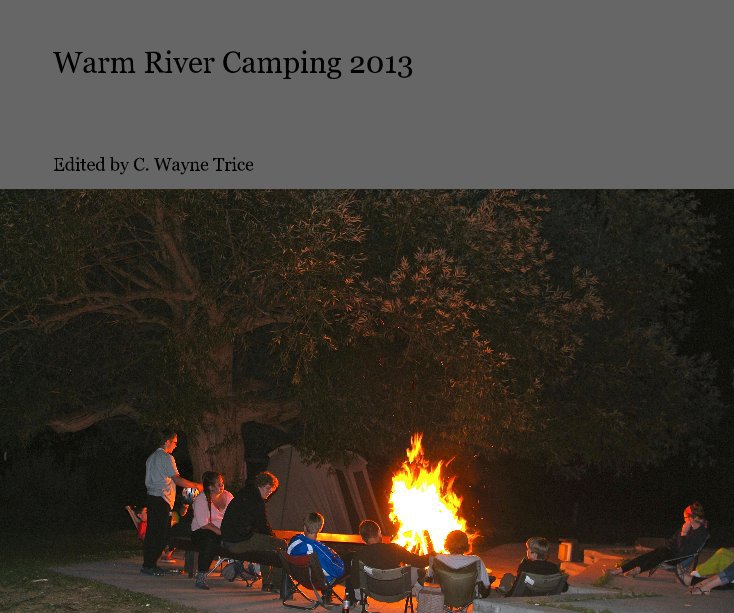 View Warm River Camping 2013 by Edited by C. Wayne Trice