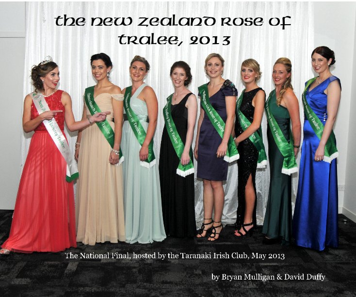 View The New Zealand Rose of Tralee, 2013 by Bryan Mulligan & David Duffy