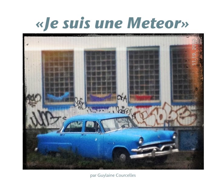View «Je suis une Meteor» by Guylaine Courcelles