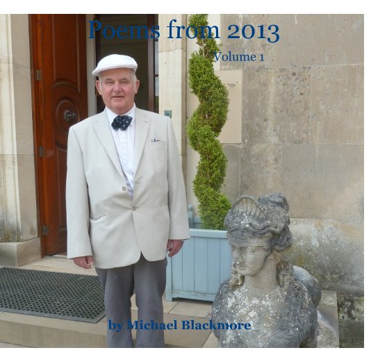 View POEMS from 2013 - Volume 1 by Michael Blackmore