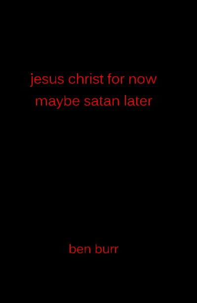 jesus christ for now maybe satan later nach ben burr anzeigen