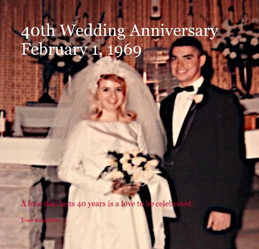 Visualizza 40th Wedding Anniversary February 1, 1969 di Your daughters