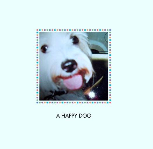 Ver A HAPPY DOG por hillyb1950