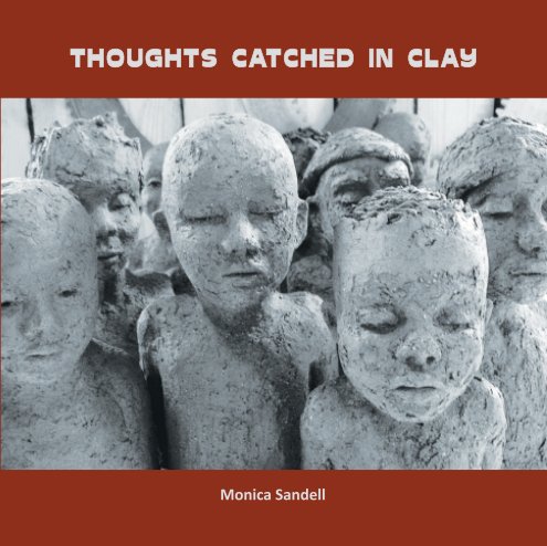 View thoughts catched in clay by Monica Sandell