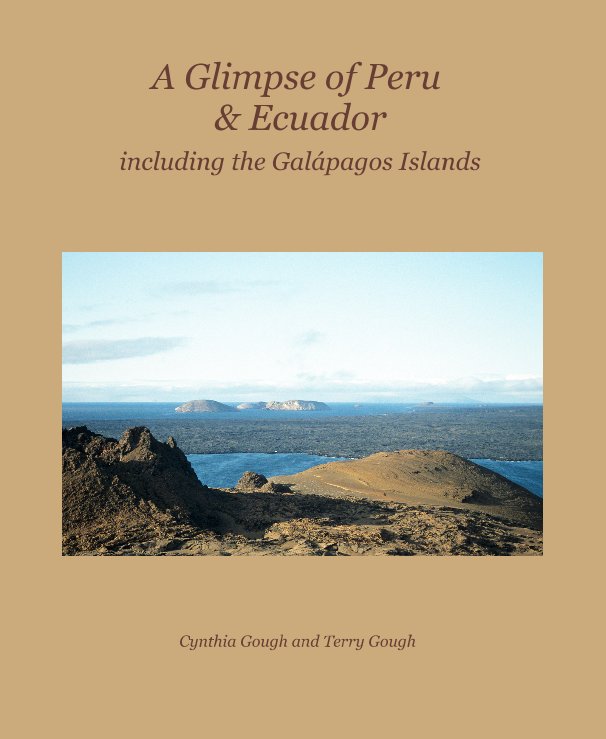 View A Glimpse of Peru & Ecuador by Cynthia Gough and Terry Gough