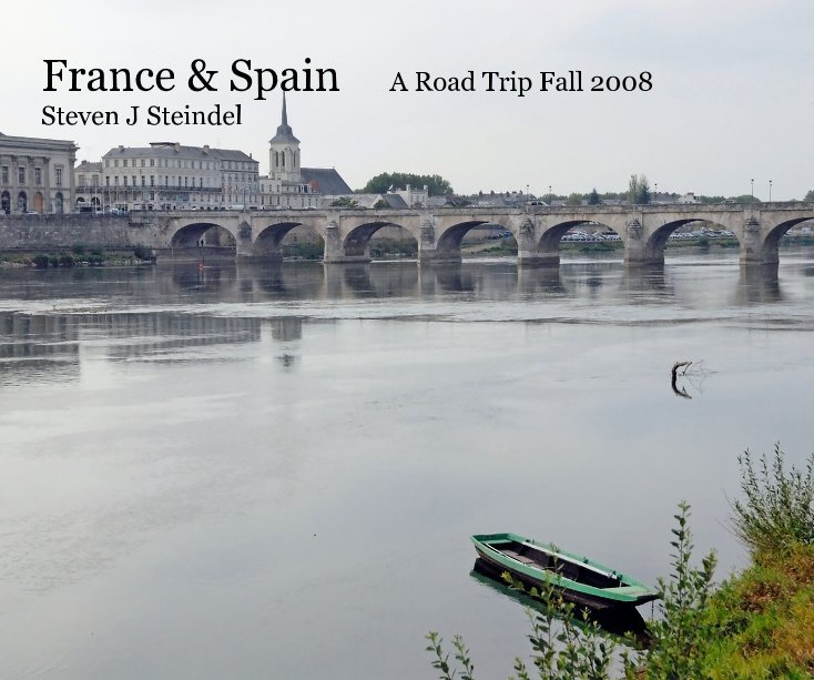 View France & Spain A Road Trip Fall 2008 Steven J Steindel by Steven J Steindel