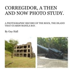 CORREGIDOR, A THEN AND NOW PHOTO STUDY. book cover