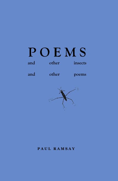 View P O E M S and other insects and other poems [hardback] by Paul Ramsay