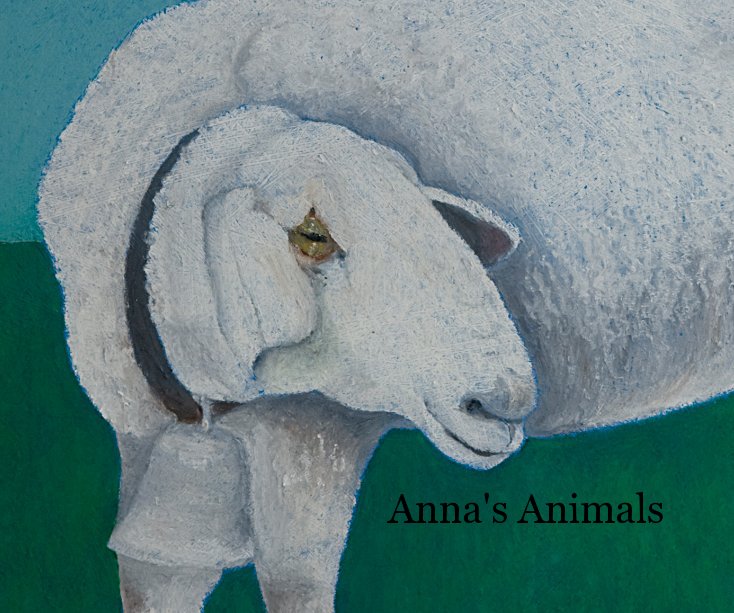 View Anna's Animals by Anna Bellenger