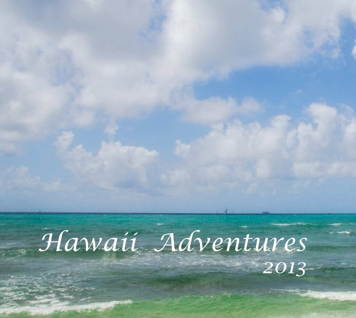 View Hawaii Adventures 2013 by Virginia A. Bonesteel